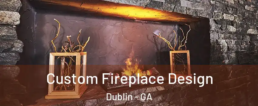  Custom Fireplace Design Dublin - GA