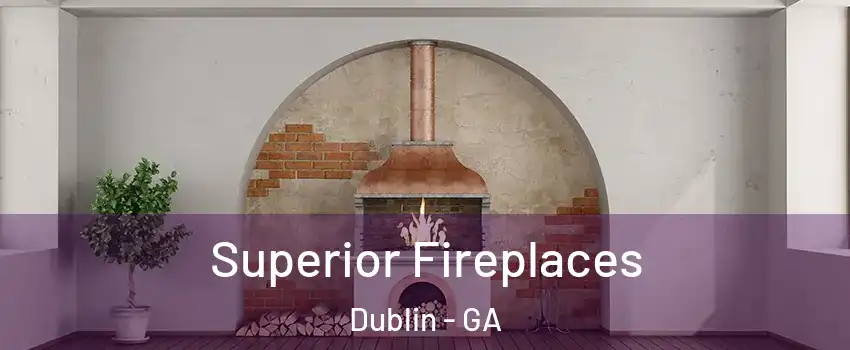  Superior Fireplaces Dublin - GA